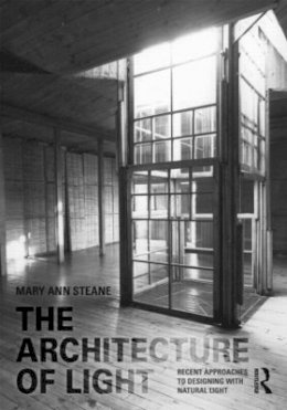 Mary Ann Steane - The Architecture of Light. Recent Approaches to Designing with Natural Light.  - 9780415394796 - V9780415394796