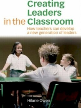 Hilarie Owen - Creating Leaders in the Classroom: How Teachers Can Develop a New Generation of Leaders - 9780415399951 - V9780415399951