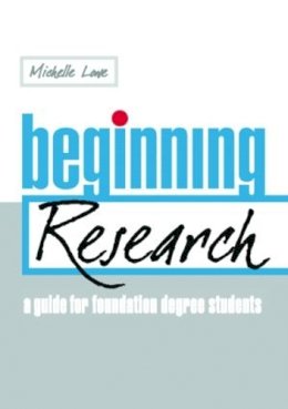 Michelle Lowe - Beginning Research: A Guide for Foundation Degree Students - 9780415409810 - V9780415409810