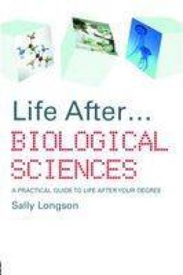 Sally Longson - Life After...Biological Sciences: A Practical Guide to Life After Your Degree - 9780415412490 - V9780415412490