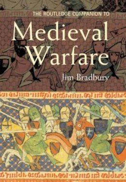 Jim Bradbury - Routledge Companion To Medieval Warfare - 9780415413954 - V9780415413954