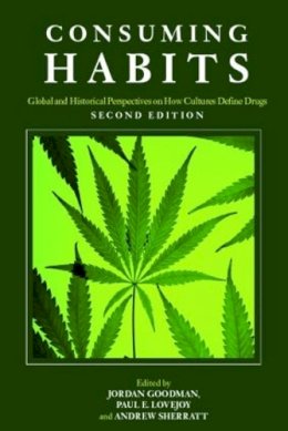 . Ed(S): Goodman, Jordan; Lovejoy, Paul E.; Sherratt, Andrew - Consuming Habits: Global and Historical Perspectives on How Cultures Define Drugs: Global and Historical Perspectives on How Cultures Define Drugs ... Drugs: Drugs in History and Anthropology - 9780415425827 - V9780415425827