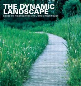 Nigel Dunnett - The Dynamic Landscape: Design, Ecology and Management of Naturalistic Urban Planting - 9780415438100 - V9780415438100