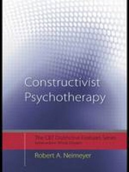 Robert A. Neimeyer - Constructivist Psychotherapy: Distinctive Features - 9780415442343 - V9780415442343