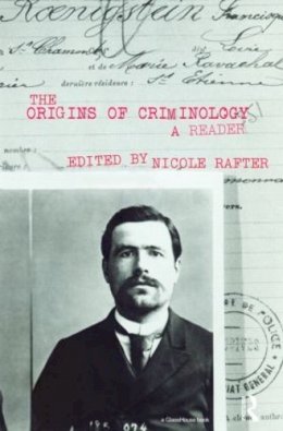 Nicole H. Rafter - The Origins of Criminology: A Reader - 9780415451123 - V9780415451123