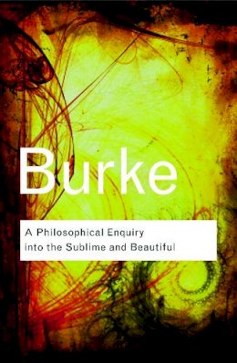 Edmund Burke - A Philosophical Enquiry Into the Sublime and Beautiful - 9780415453264 - V9780415453264