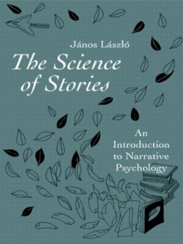 János László - The Science of Stories: An Introduction to Narrative Psychology - 9780415457958 - V9780415457958