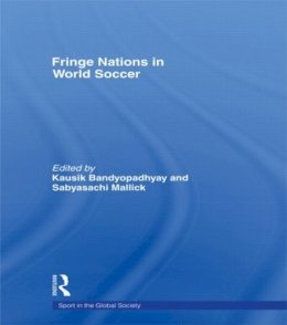 . Ed(S): Bandyopadhyay, Kausik; Mallick, Sabyasachi - Fringe Nations in World Soccer - 9780415494878 - V9780415494878