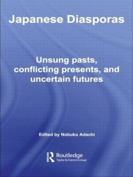 Nobuko . Ed(S): Adachi - Japanese Diasporas: Unsung Pasts, Conflicting Presents and Uncertain Futures (Routledge Studies in Asia's Transformations) - 9780415497459 - V9780415497459