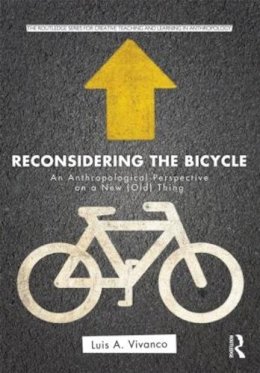 Luis Vivanco - Reconsidering the Bicycle: An Anthropological Perspective on a New (Old) Thing - 9780415503891 - V9780415503891