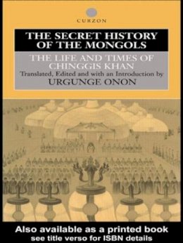 Professor Urgunge Onon - The Secret History of the Mongols: The Life and Times of Chinggis Khan - 9780415515269 - V9780415515269