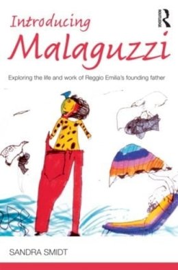 Sandra Smidt - Introducing Malaguzzi: Exploring the life and work of Reggio Emilia’s founding father - 9780415525015 - V9780415525015