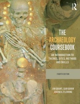 Jim Grant - The Archaeology Coursebook: An Introduction to Themes, Sites, Methods and Skills - 9780415526883 - V9780415526883