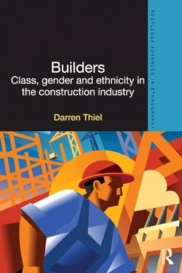 Darren Thiel - Builders: Class, Gender and Ethnicity in the Construction Industry - 9780415527194 - V9780415527194