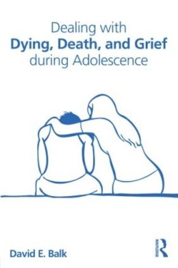 David E. Balk - Dealing with Dying, Death, and Grief during Adolescence - 9780415534505 - V9780415534505