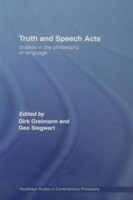 Dirk Greimann - Truth and Speech Acts: Studies in the Philosophy of Language - 9780415542517 - V9780415542517