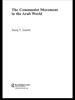 Tareq Y. Ismael - The Communist Movement in the Arab World (Durham Modern Middle East and Islamic World Series) - 9780415546218 - V9780415546218