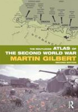 Martin Gilbert - The Routledge Atlas of the Second World War - 9780415552899 - V9780415552899