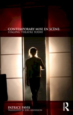 Patrice Pavis - Contemporary Mise en Scène: Staging Theatre Today - 9780415553445 - V9780415553445