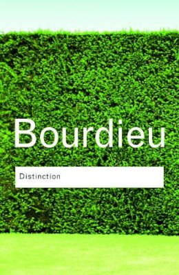 Pierre Bourdieu - Distinction: A Social Critique of the Judgement of Taste - 9780415567886 - V9780415567886