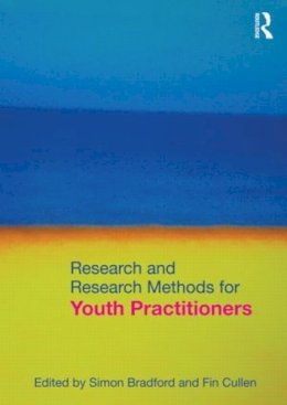 . Ed(S): Bradford, Simon; Cullen, Fin - Research and Research Methods for Youth Practitioners - 9780415571036 - V9780415571036