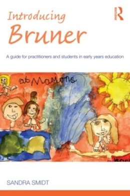 Sandra Smidt - Introducing Bruner: A Guide for Practitioners and Students in Early Years Education - 9780415574211 - V9780415574211