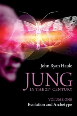 John Ryan Haule - Jung in the 21st Century Volume One: Evolution and Archetype - 9780415577984 - V9780415577984