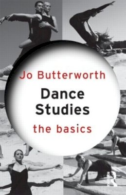 Jo Butterworth - Dance Studies: The Basics - 9780415582551 - V9780415582551