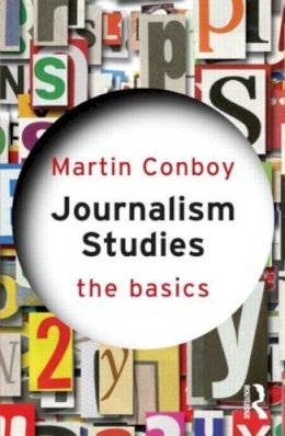 Martin Conboy - Journalism Studies: The Basics - 9780415587945 - V9780415587945