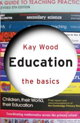 Kay Wood - Education: The Basics: The Basics - 9780415589550 - V9780415589550