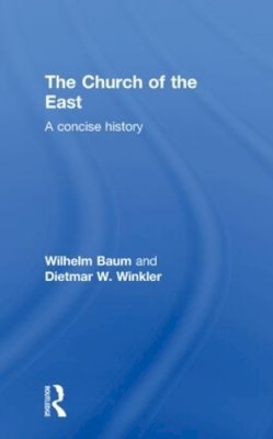 Baum, Wilhelm; Winkler, Dietmar W. - The Church of the East. A Concise History.  - 9780415600217 - V9780415600217