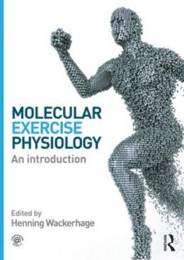 Henning Wackerhage (Ed.) - Molecular Exercise Physiology: An Introduction - 9780415607889 - V9780415607889