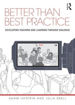 Adam Lefstein - Better than Best Practice: Developing teaching and learning through dialogue - 9780415618441 - V9780415618441
