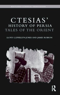 Lloyd Llewellyn-Jones - Ctesias´ ´History of Persia´: Tales of the Orient - 9780415629478 - V9780415629478