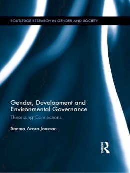 Seema Arora-Jonsson - Gender, Development and Environmental Governance: Theorizing Connections - 9780415629614 - V9780415629614