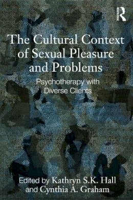 Kathryn S. K. Hall (Ed.) - The Cultural Context of Sexual Pleasure and Problems: Psychotherapy with Diverse Clients - 9780415634946 - V9780415634946