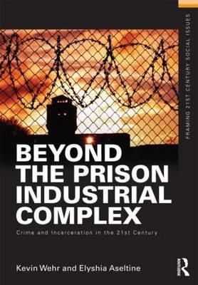 Wehr, Kevin; Aseltine, Elyshia - Beyond the Prison Industrial Complex - 9780415635530 - V9780415635530