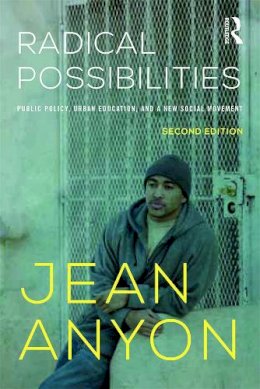 Jean Anyon - Radical Possibilities: Public Policy, Urban Education, and A New Social Movement - 9780415635585 - V9780415635585