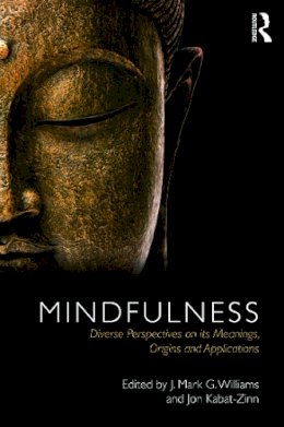 J. Mark Williams (Ed.) - Mindfulness: Diverse Perspectives on its Meaning, Origins and Applications - 9780415636476 - V9780415636476