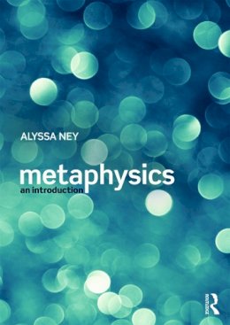 Alyssa Ney - Metaphysics: An Introduction - 9780415640756 - V9780415640756