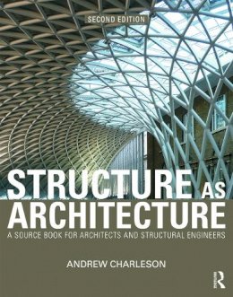 Andrew Charleson - Structure As Architecture: A Source Book for Architects and Structural Engineers - 9780415644594 - V9780415644594