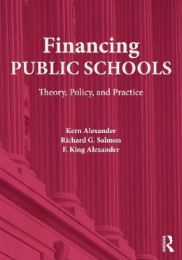 Kern Alexander - Financing Public Schools: Theory, Policy, and Practice - 9780415645355 - V9780415645355