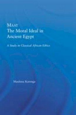 Maulana Karenga - Maat, The Moral Ideal in Ancient Egypt: A Study in Classical African Ethics - 9780415649803 - V9780415649803