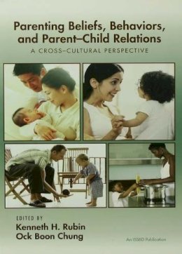 . Ed(S): Rubin, Kenneth H.; Chung, Ock Boon - Parenting Beliefs, Behaviors, and Parent-Child Relations - 9780415650663 - V9780415650663