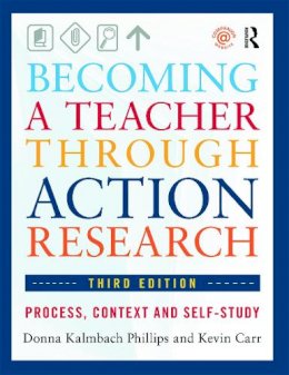 Donna Kalmbach Phillips - Becoming a Teacher through Action Research: Process, Context, and Self-Study - 9780415660495 - V9780415660495