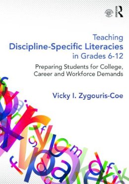 Vicky I. Zygouris-Coe - Teaching Discipline-Specific Literacies in Grades 6-12: Preparing Students for College, Career, and Workforce Demands - 9780415661799 - V9780415661799