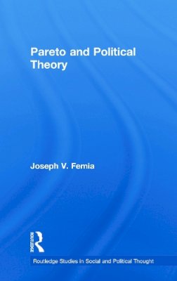 Joseph V. Femia - Pareto and Political Theory (Routledge Studies in Social and Political Thought) - 9780415663717 - V9780415663717