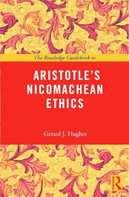 Gerard J Hughes - The Routledge Guidebook to Aristotle´s Nicomachean Ethics - 9780415663854 - V9780415663854