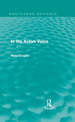 Professor Mary Douglas - In the Active Voice (Routledge Revivals) - 9780415667081 - V9780415667081