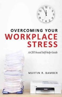 Martin R. Bamber - Overcoming Your Workplace Stress - 9780415671781 - V9780415671781